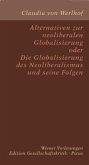 Alternativen zur neoliberalen Globalisierung oder Die Globalisierung des Neoliberalismus und seine Folgen