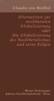Alternativen zur neoliberalen Globalisierung oder Die Globalisierung des Neoliberalismus und seine Folgen - Werlhof, Claudia von