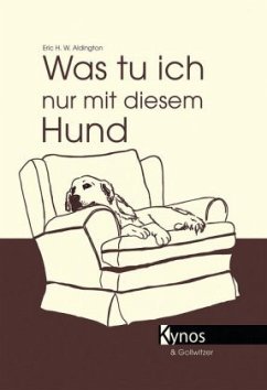 Was tu ich nur mit diesem Hund? - Aldington, Eric H. W.