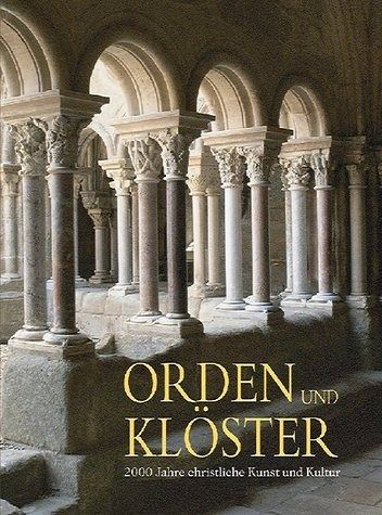 Orden und Klöster: 2000 Jahre christliche Kunst und Kultur. von Rolf