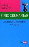 Finis Germaniae. Deutsche Geschichte seit 1945