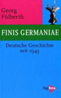 Finis Germaniae. Deutsche Geschichte seit 1945 - Fülberth, Georg