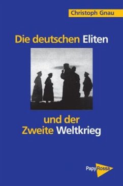 Die deutschen Eliten und der Zweite Weltkrieg - Gnau, Christoph