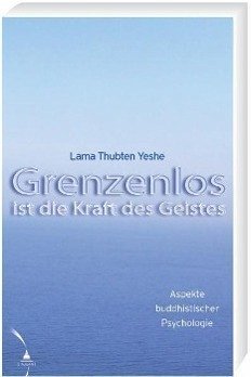 Grenzenlos ist die Kraft des Geistes - Yeshe, Thubten