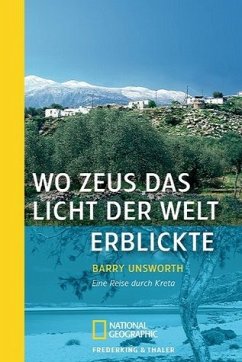 Wo Zeus das Licht der Welt erblickte: Eine Reise durch Kreta - Unsworth, Barry