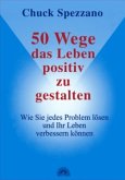 50 Wege, das Leben positiv zu gestalten 50 Wege, das Leben positiv zu gestalten