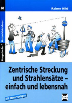 Zentrische Streckung und Stahlensätze - einfach und lebensnah - Hild, Rainer