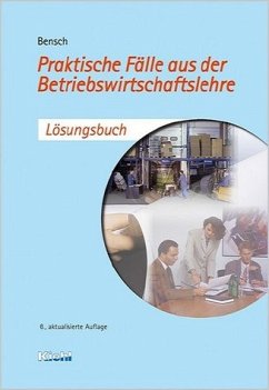 Praktische Fälle aus der Betriebswirtschaftslehre - Lösungsbuch von Jörg Bensch (Autor) - Jörg Bensch (Autor)