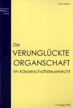 Die verunglückte Organschaft im Körperschaftsteuerrecht - Gerlich, Lars