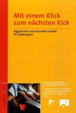 Mit einem Klick zum nächsten Kick - Innocence in Danger Sektion Deutschland e.V.; Bundesverein z. Prävention v. sexuellem Missbrauch an Mädchen u. Jungen e.V. (Hrsg.)