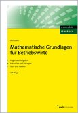 Mathematische Grundlagen für Betriebswirte Fragen und Aufgaben, Antworten und Lösungen, Tests und Tabellen.