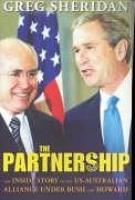 The Partnership: The Inside Story of the Us-Australian Alliance Under Howard and Bush - Sheridan, Greg