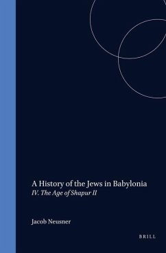 A History of the Jews in Babylonia, Part 4. the Age of Shapur II - Neusner, Jacob