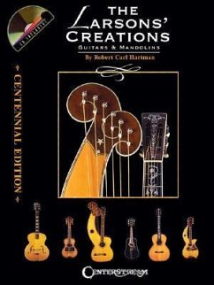 The Larsons' Creations - Centennial Edition: Guitars & Mandolins [With CD] - Hartman, Robert Carl