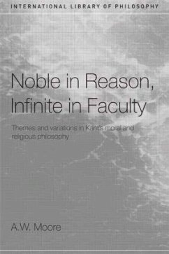 Noble in Reason, Infinite in Faculty - Moore, A W