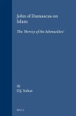 John of Damascus on Islam: The 'Heresy of the Ishmaelites'