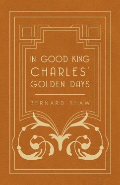 In Good King Charles' Golden Days - Shaw, Bernard