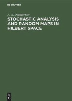 Stochastic Analysis and Random Maps in Hilbert Space - Dorogovtsev, A. A.