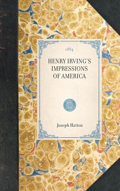 Henry Irving's Impressions of America - Hatton, Joseph