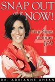 Snap Out of It Now!: Four Steps to Inner Joy