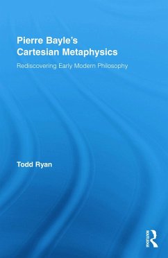 Pierre Bayle's Cartesian Metaphysics - Ryan, Todd
