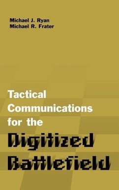 Tactical Communications Architectures for the Digitized Battlefield - Ryan, Michael J.; Frater, Michael R.