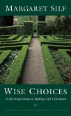 Wise Choices: A Spiritual Guide to Making Life's Decisions