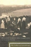 Religion, Family, and Community in Victorian Canada, Volume 39: The Colbys of Carrollcroft