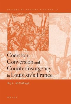Coercion, Conversion and Counterinsurgency in Louis XIV's France - McCullough, Roy