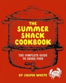 The Summer Shack Cookbook: The Complete Guide to Shore Food