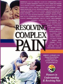 Resolving Complex Pain - Schwartz, M. D. Robert G.