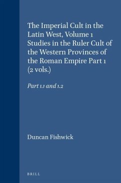 The Imperial Cult in the Latin West, Volume 1 Studies in the Ruler Cult of the Western Provinces of the Roman Empire Part 1 (2 Vols.): Part 1.1 and 1. - Fishwick, Duncan