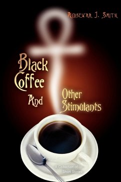 Black Coffee And Other Stimulants - Smith, Acosewaa J