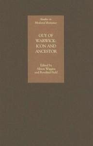 Guy of Warwick: Icon and Ancestor - Wiggins, Alison / Field, Rosalind (eds.)