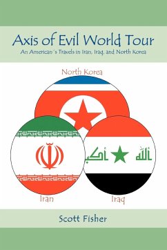 Axis of Evil World Tour: An American's Travels in Iran, Iraq, and North Korea