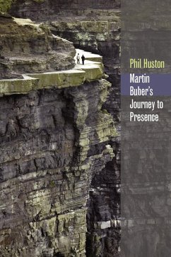 Martin Buber's Journey to Presence - Huston, Phil