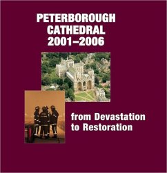 Peterborough Cathedral 2001-2006: From Devastation to Restoration - Bunker, Michael; Binski, Paul