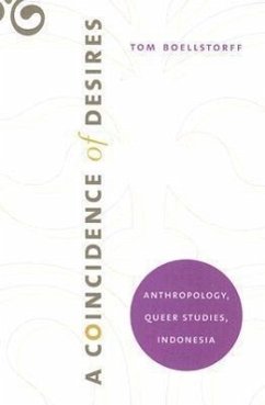 A Coincidence of Desires: Anthropology, Queer Studies, Indonesia - Boellstorff, Tom