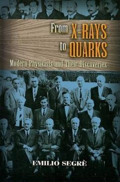 From X-Rays to Quarks: Modern Physicists and Their Discoveries - Segre, Emilio