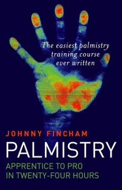 Palmistry: From Apprentice to Pro in 24 Hours - The Easiest Palmistry Course Ever Written - Fincham, Johnny