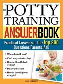 The Potty Training Answer Book: Practical Answers to the Top 200 Questions Parents Ask