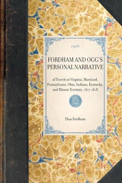 FORDHAM AND OGG'S PERSONAL NARRATIVE~of Travels in Virginia, Maryland, Pennsylvania, Ohio, Indiana, Kentucky, and Illinois Territory, 1817-1818 - Elias Fordham Frederic Ogg