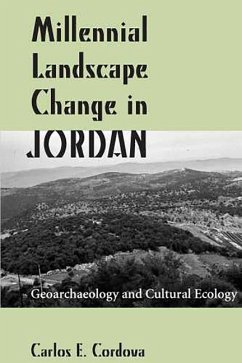 Millennial Landscape Change in Jordan: Geoarchaeology and Cultural Ecology - Cordova, Carlos E.