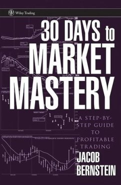 30 Days to Market Mastery: A Step-By-Step Guide to Profitable Trading - Bernstein, Jake