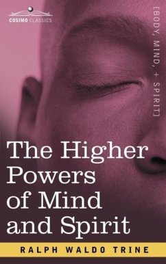 The Higher Powers of Mind and Spirit - Trine, Ralph Waldo