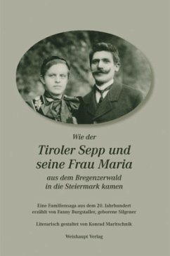 Wie der Tiroler Sepp und seine Frau Maria aus dem Bregenzerwald in die Steiermark kamen - Burgstaller, Fanny