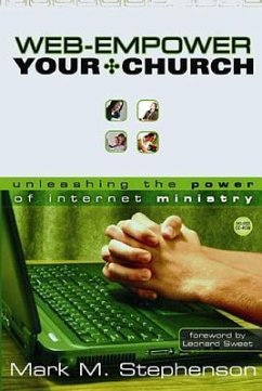 Web-Empower Your Church: Unleashing the Power of Internet Ministry [With CDROM] - Stephenson, Mark