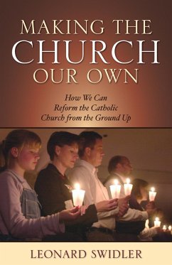 Making the Church Our Own: How We Can Reform the Catholic Church from the Ground Up - Swidler, Leonard