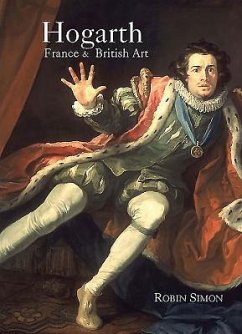 Hogarth, France and British Art: The Rise of the Arts in 18th-Century Britain - Simon, Robin