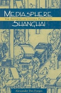 Mediasphere Shanghai: The Aesthetics of Cultural Production - Des Forges, Alexander